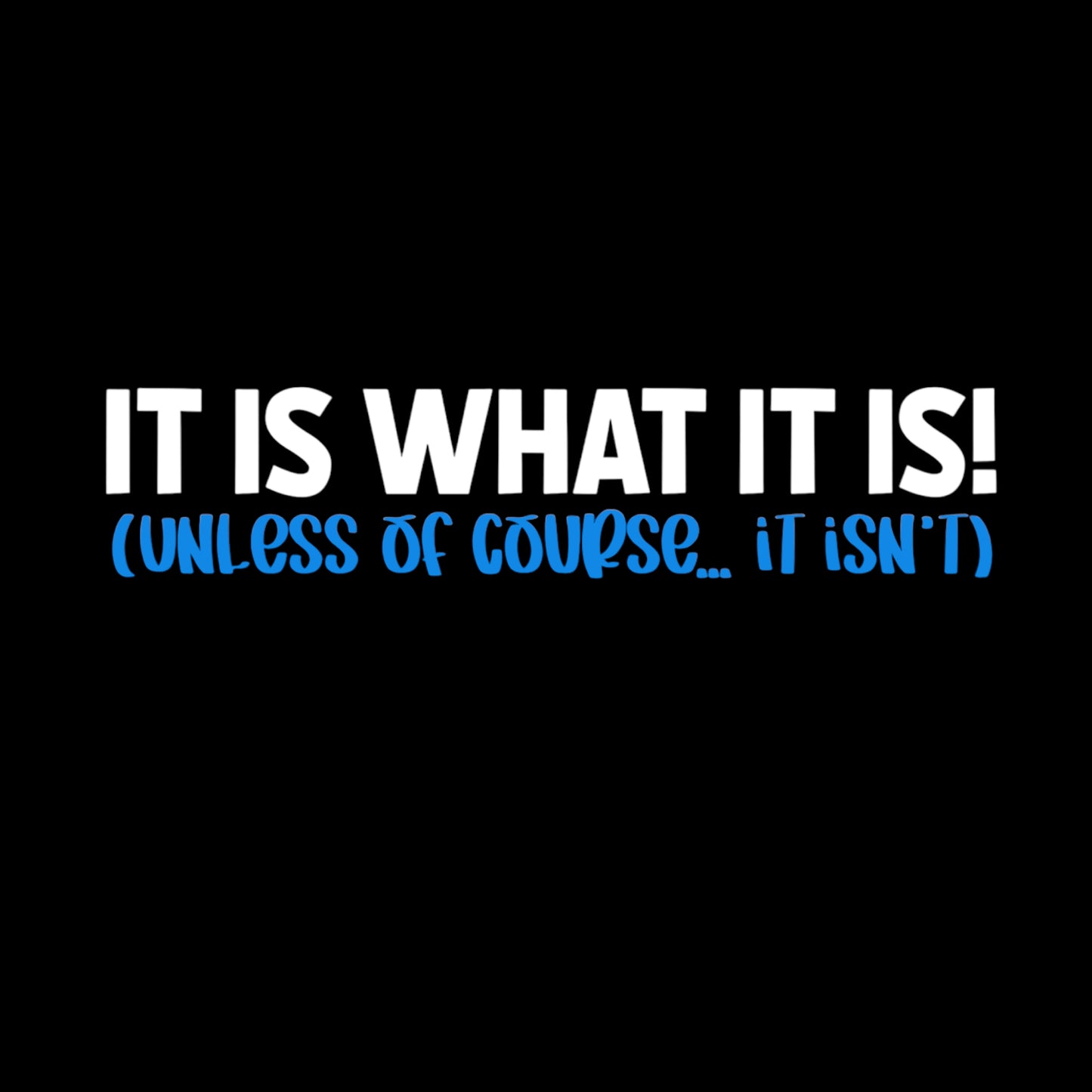 "It Is What It Is" Unisex T-Shirt/Hoodie (Additional Colors Avail.)