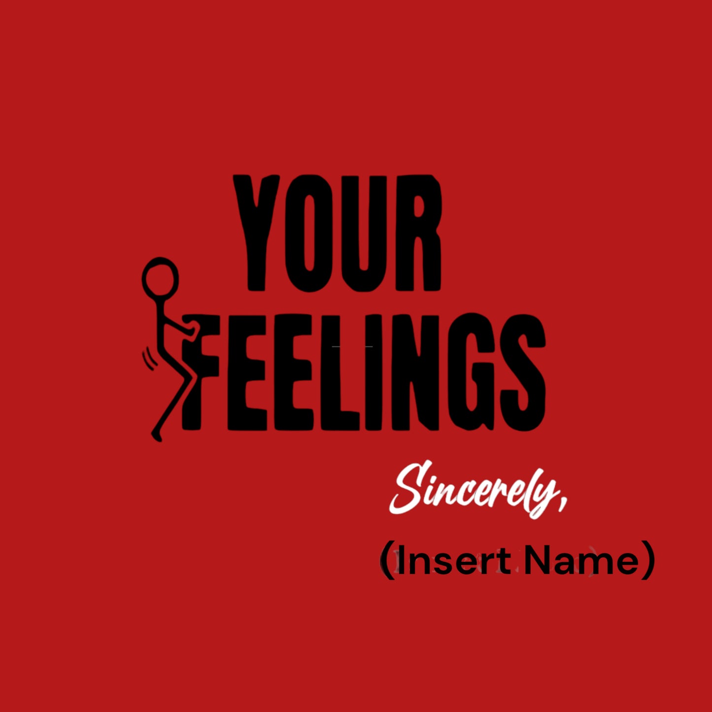 "F Your Feelings" Unisex T-Shirt/Hoodie (Additional Colors Avail.)