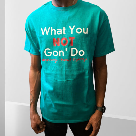 What You Not Gon' Do Unisex T-shirt (Additional Colors Avail.)