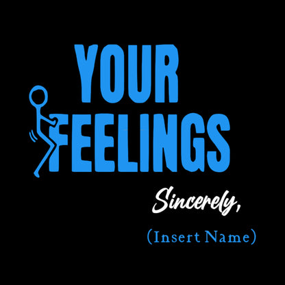 "F Your Feelings" Unisex T-Shirt/Hoodie (Additional Colors Avail.)