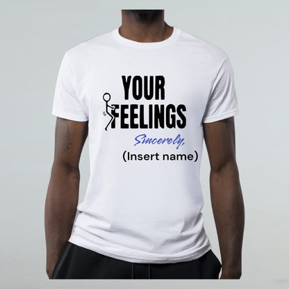 "F Your Feelings" Unisex T-Shirt/Hoodie (Additional Colors Avail.)