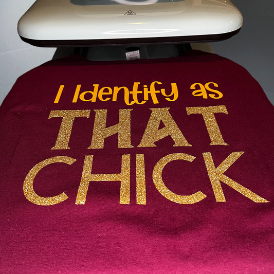 "I Identify As That Chick" Unisex T-shirt (Additional Colors Avail.)