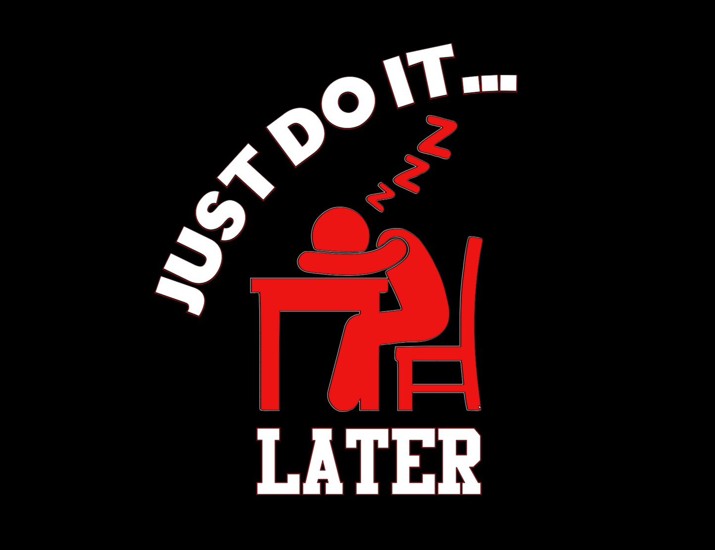 "Just Do It Later" Unisex T-Shirt (Additional Colors Avail.)